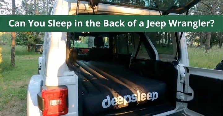 Can You Sleep in the Back of a Jeep Wrangler