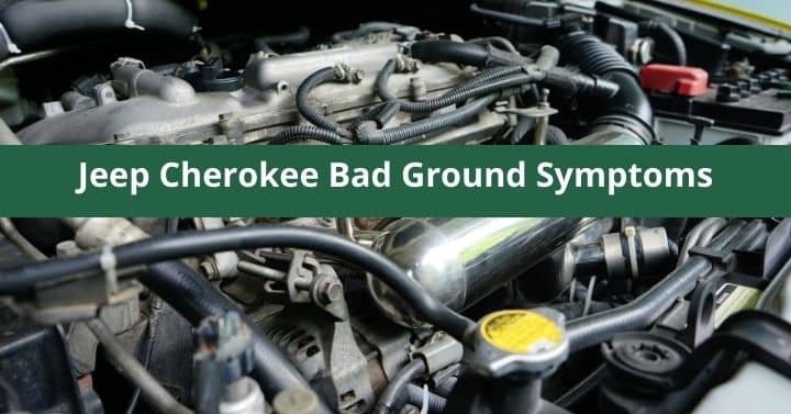 Jeep Cherokee Bad Ground Symptoms